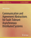 Communication and Agreement Abstractions for Fault-Tolerant Asynchronous Distributed Systems by Michel Raynal