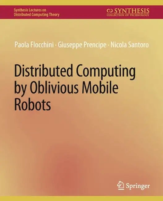 Distributed Computing by Oblivious Mobile Robots by Paola Flocchini