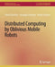 Distributed Computing by Oblivious Mobile Robots by Paola Flocchini