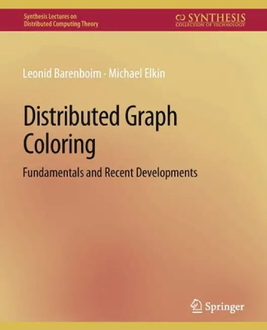 Distributed Graph Coloring: Fundamentals and Recent Developments by Leonid Barenboim