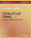 Distributed Graph Coloring: Fundamentals and Recent Developments by Leonid Barenboim