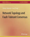 Network Topology and Fault-Tolerant Consensus by Dimitris Sakavalas