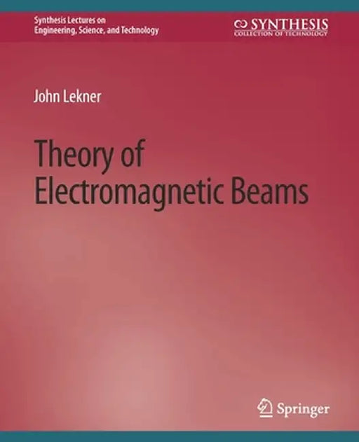 Theory of Electromagnetic Beams by John Lekner