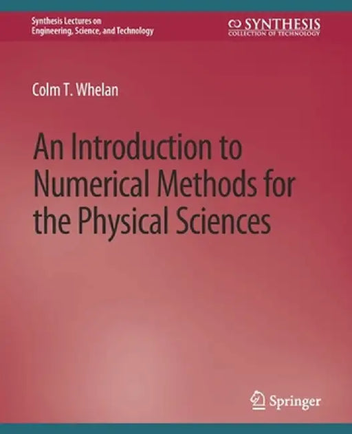 An Introduction to Numerical Methods for the Physical Sciences by Colm T. Whelan