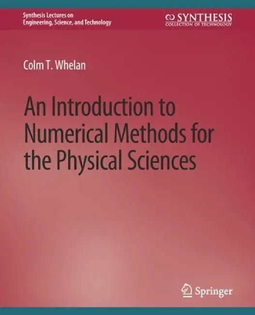 An Introduction to Numerical Methods for the Physical Sciences by Colm T. Whelan