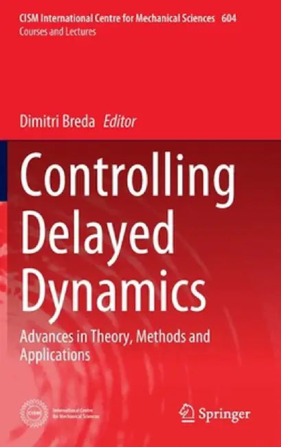 Controlling Delayed Dynamics: Advances in Theory, Methods and Applications by Dimitri Breda