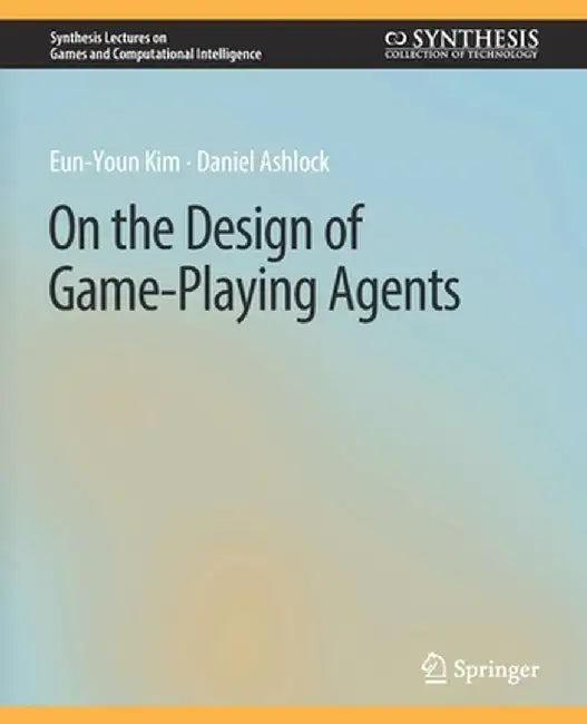 On the Design of Game-Playing Agents by Eun-Youn Kim