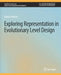 Exploring Representation in Evolutionary Level Design by Daniel Ashlock