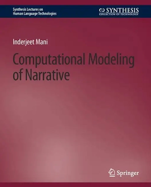 Computational Modeling of Narrative by Inderjeet Mani