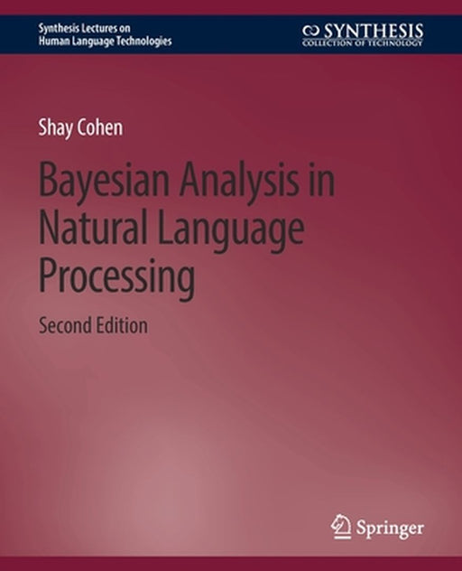 Bayesian Analysis in Natural Language Processing Second Edition by Shay Cohen