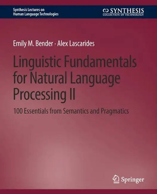 Linguistic Fundamentals for Natural Language Processing II: 100 Essentials from Semantics and Pragmatics by Emily M. Bender