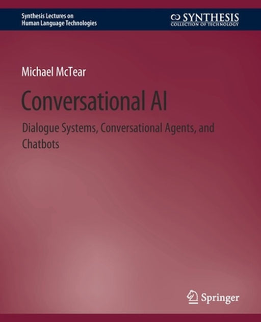 Conversational AI: Dialogue Systems Conversational Agents and Chatbots by Michael McTear