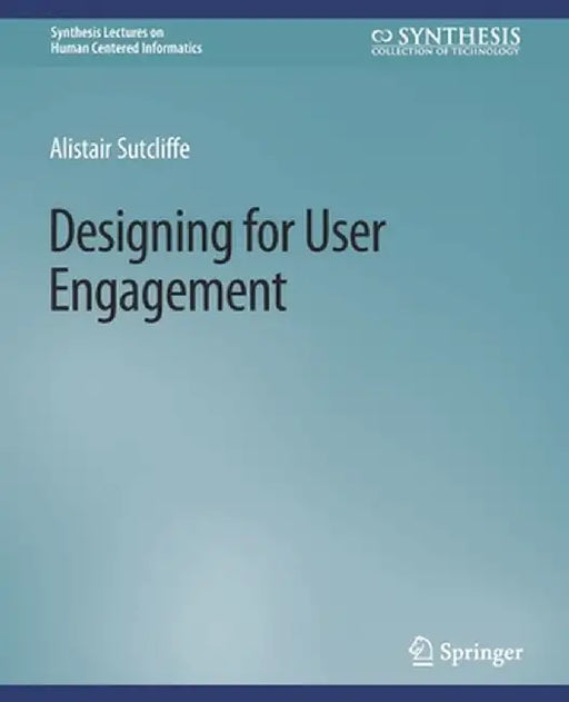 Designing for User Engagement: Aesthetic and Attractive User Interfaces by Alistair Sutcliffe