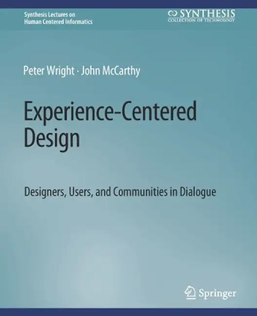 Experience-Centered Design: Designers, Users, and Communities in Dialogue by Peter Wright