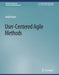 User-Centered Agile Methods by Hugh Beyer