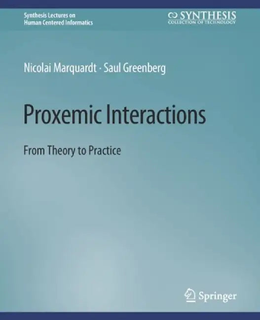 Proxemic Interactions: From Theory to Practice by Nicolai Marquardt