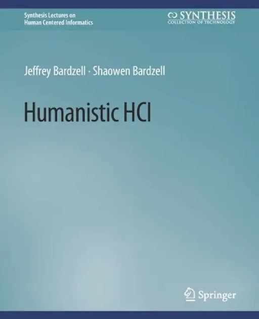 Humanistic Hci by Jeffrey Bardzell