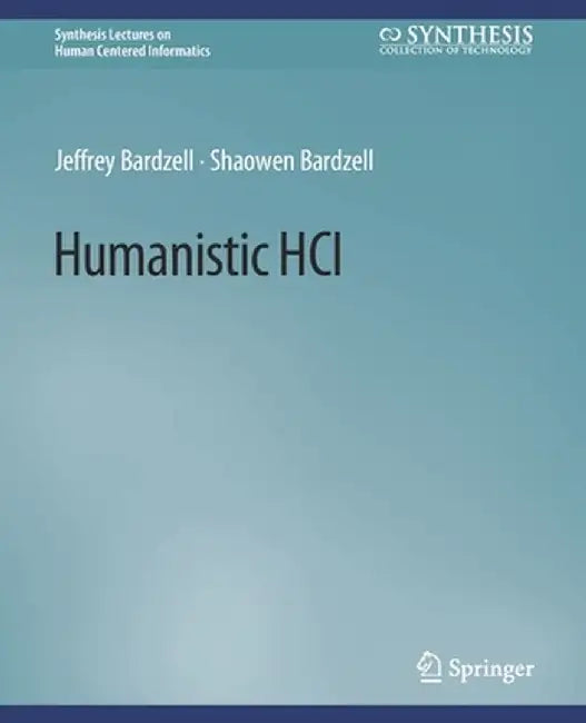 Humanistic Hci by Jeffrey Bardzell