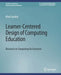 Learner-Centered Design of Computing Education: Research on Computing for Everyone by Mark Guzdial