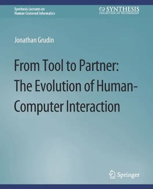 From Tool to Partner: The Evolution of Human-Computer Interaction by Jonathan Grudin