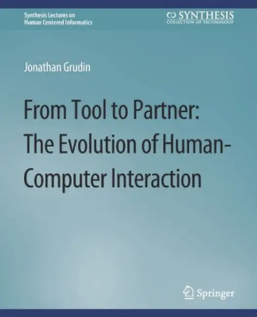 From Tool to Partner: The Evolution of Human-Computer Interaction by Jonathan Grudin