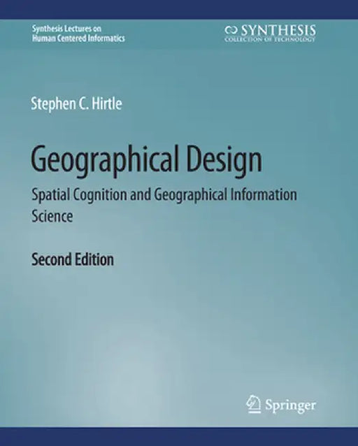 Geographical Design: Spatial Cognition and Geographical Information Science, Second Edition by Stephen C. Hirtle