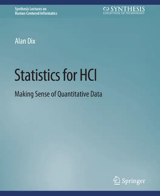 Statistics for Hci: Making Sense of Quantitative Data by Alan Dix