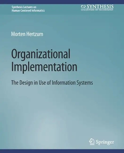 Organizational Implementation: The Design in Use of Information Systems by Morten Hertzum