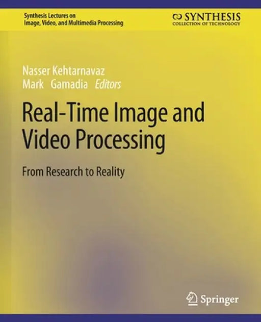 Real-Time Image and Video Processing: From Research to Reality by Nasser Kehtarnavaz