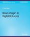 New Concepts in Digital Reference by R. David Lankes