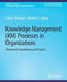 Knowledge Management (Km) Processes in Organizations: Theoretical Foundations and Practice by Claire McInerney