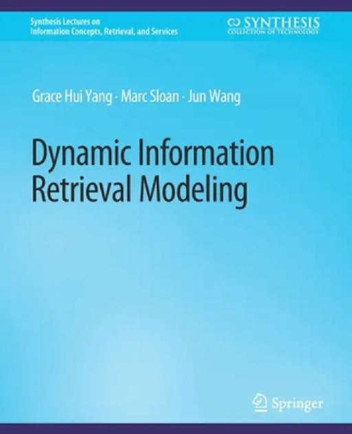 Dynamic Information Retrieval Modeling by Grace Hui Yang