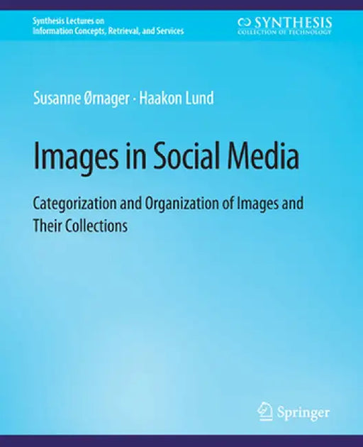 Images in Social Media: Categorization and Organization of Images and Their Collections by Susanne Ørnager