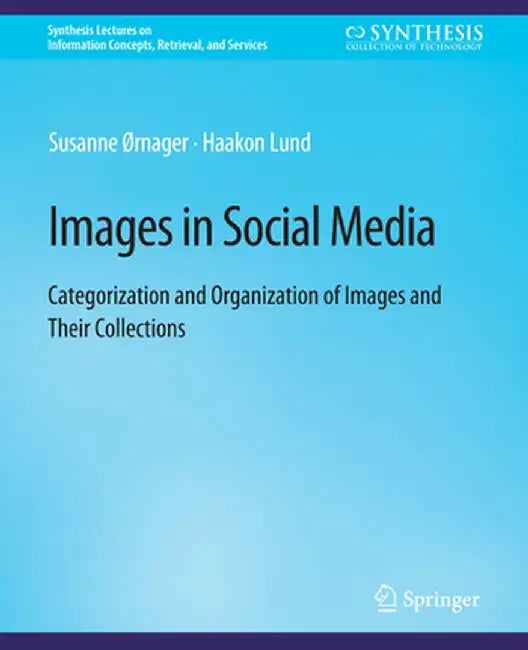 Images in Social Media: Categorization and Organization of Images and Their Collections by Susanne Ørnager