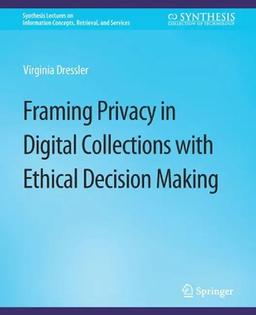 Framing Privacy in Digital Collections with Ethical Decision Making by Virginia Dressler