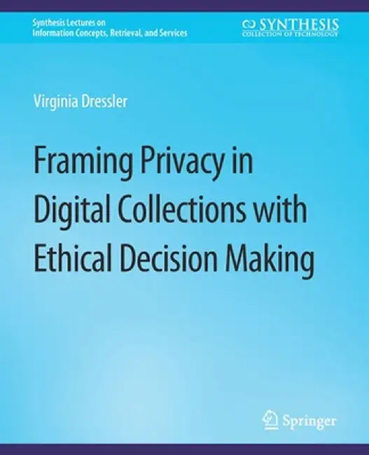Framing Privacy in Digital Collections with Ethical Decision Making by Virginia Dressler