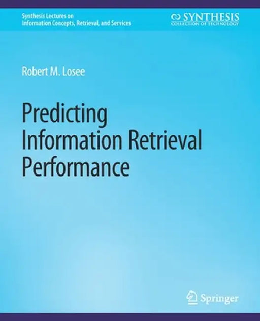 Predicting Information Retrieval Performance by Robert M. Losee