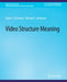 Video Structure Meaning by Brian C. O'Connor