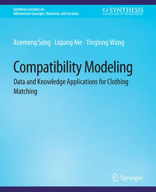 Compatibility Modeling: Data and Knowledge Applications for Clothing Matching by Xuemeng Song