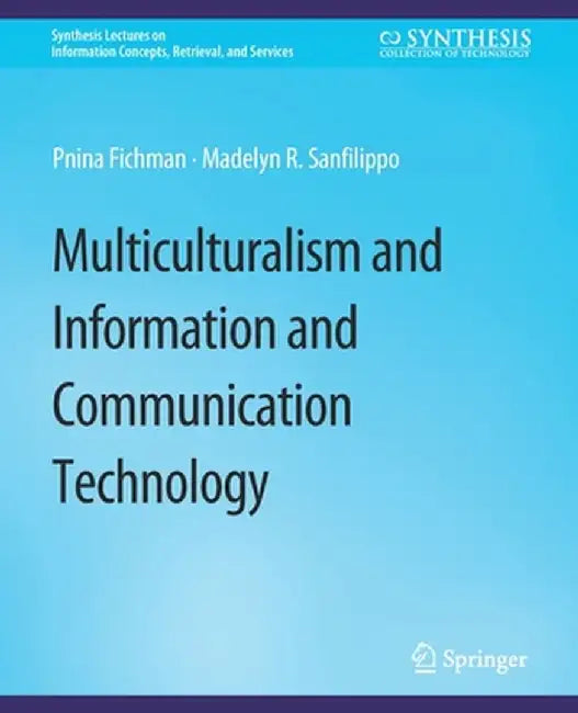 Multiculturalism and Information and Communication Technology by Pnina Fichman