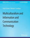 Multiculturalism and Information and Communication Technology by Pnina Fichman