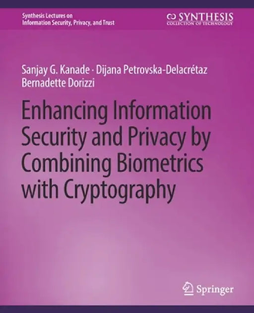 Enhancing Information Security and Privacy by Combining Biometrics with Cryptography by Sanjay Kanade