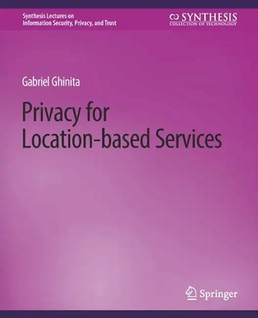 Privacy for Location-Based Services by Gabriel Ghinita