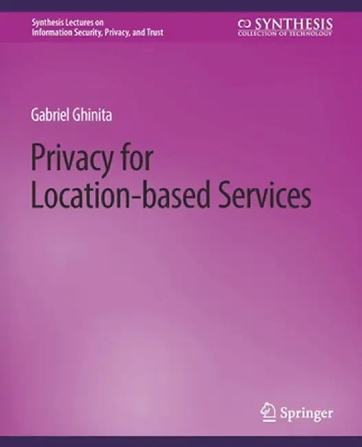 Privacy for Location-Based Services by Gabriel Ghinita