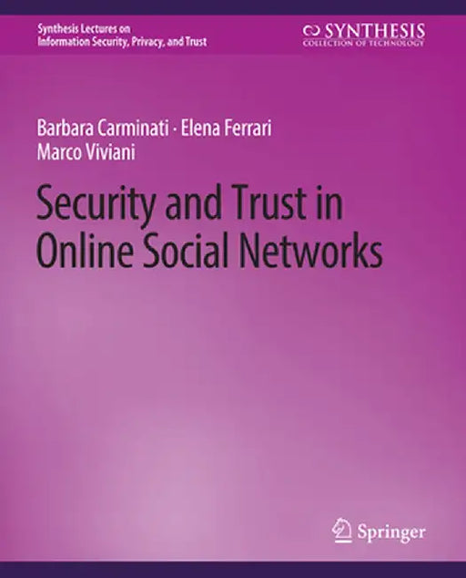 Security and Trust in Online Social Networks by Barbara Carminati