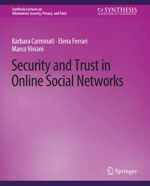 Security and Trust in Online Social Networks by Barbara Carminati