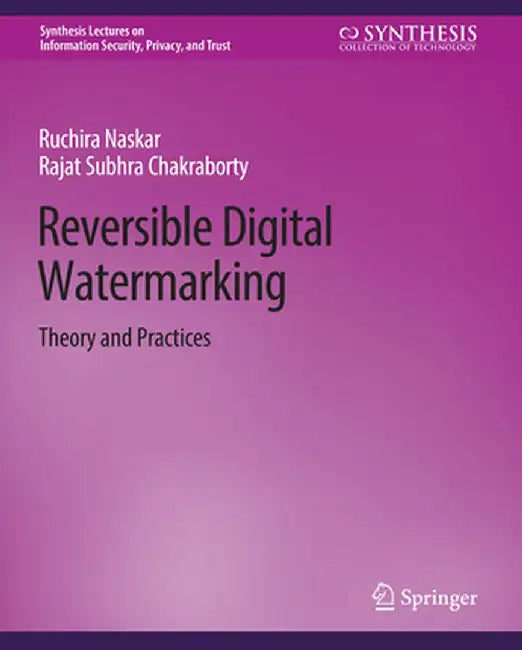 Reversible Digital Watermarking: Theory and Practices by Ruchira Naskar