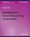 Introduction to Secure Outsourcing Computation by Xiaofeng Chen