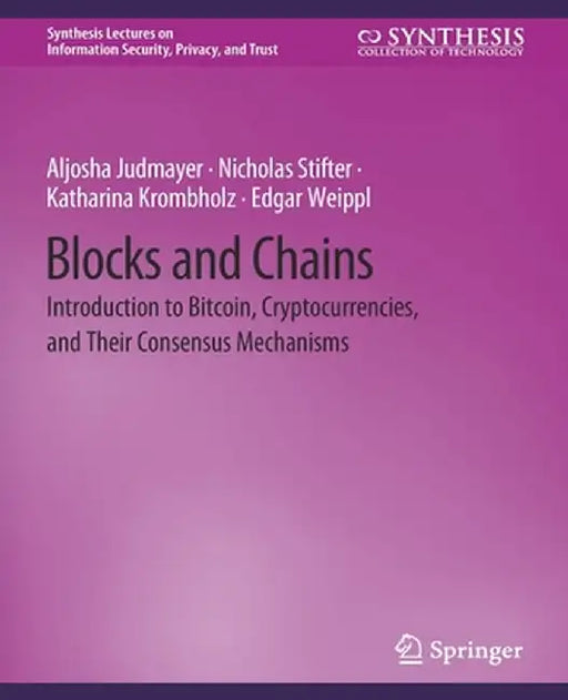 Blocks and Chains: Introduction to Bitcoin, Cryptocurrencies, and Their Consensus Mechanisms by Aljosha Judmayer