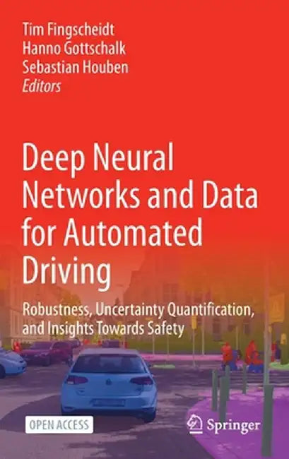 Deep Neural Networks and Data for Automated Driving: Robustness, Uncertainty Quantification, and Insights Towards Safety by Tim Fingscheidt